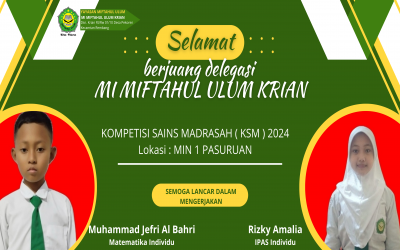 Selamat Berjuang Delegasi KSM 2024 MI MIFTAHUL ULUM KRIAN